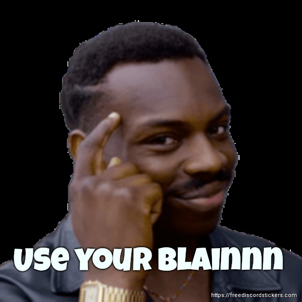 Use your blain use your blainnnn